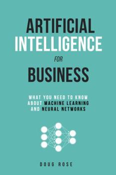 Paperback Artificial Intelligence for Business: What You Need to Know about Machine Learning and Neural Networks Book