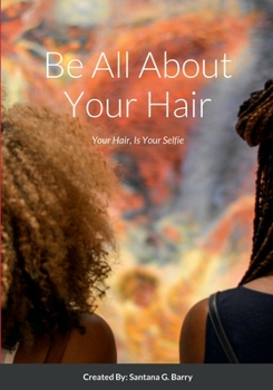 Paperback Be All About Your Hair: Your Hair, Is Your Selfie Book