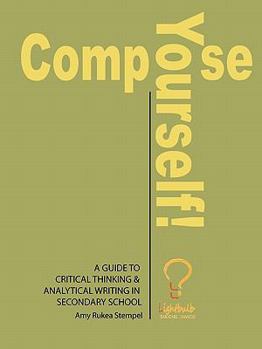 Paperback Compose Yourself!: A Guide to Critical Thinking and Analytical Writing in Secondary School Book