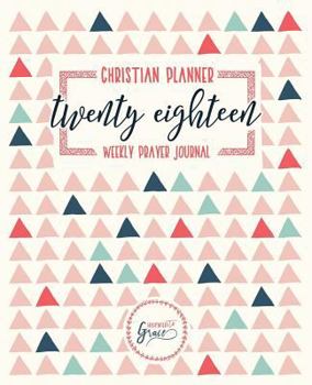 Paperback Christian Planner & Weekly Prayer Journal: 2018 Weekly & Monthly Planner: Trendy Triangles Book