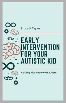 Paperback Early Intervention for Your Autistic Kid: Helping kids cope with autism Book