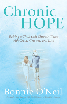 Paperback Chronic Hope: Raising a Child with Chronic Illness with Grace, Courage, and Love Book