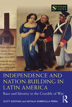 Paperback Independence and Nation-Building in Latin America: Race and Identity in the Crucible of War Book