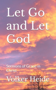 Paperback Let Go and Let God: Sermons of Grace in Christ Book