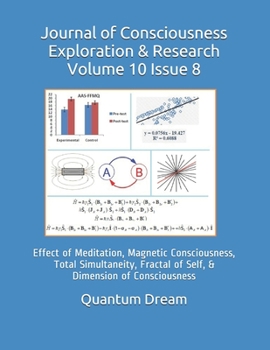 Paperback Journal of Consciousness Exploration & Research Volume 10 Issue 8: Effect of Meditation, Magnetic Consciousness, Total Simultaneity, Fractal of Self, Book