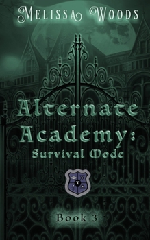 Alternate Academy: Survival Mode: Alternate Academy Book 3 - Book #3 of the Alternate Academy