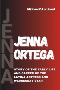 Paperback Jenna Ortega: Story of the Early Life and Career of the Latina actress and Wednesday Star Book