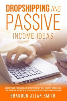 Paperback dropshipping and passive income ideas: A Complete Guide for Beginners for Getting Started with Your Ecommerce Business Model Using Shopify and ... Met Book