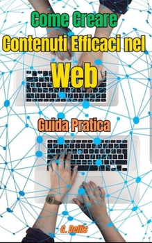 Come Creare Contenuti Efficaci nel Web: Guida pratica (Italian Edition)