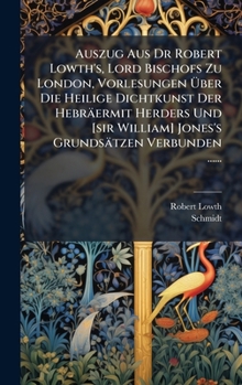 Hardcover Auszug Aus Dr Robert Lowth's, Lord Bischofs Zu London, Vorlesungen Ã&#156;ber Die Heilige Dichtkunst Der Hebräermit Herders Und [sir William] Jones's [German] Book