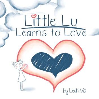 Paperback Little Lu Learns to Love: A Children's Book about Love and Kindness Book