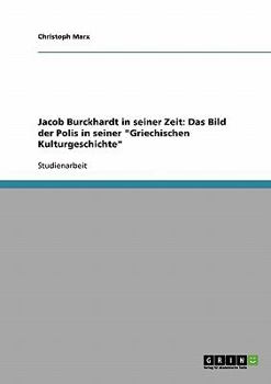 Paperback Jacob Burckhardt in seiner Zeit: Das Bild der Polis in seiner Griechischen Kulturgeschichte [German] Book