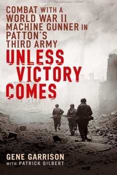 Paperback Unless Victory Comes: Combat with a World War II Machine Gunner in Patton's Third Army Book