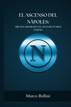 Paperback El Ascenso del Nápoles: Triunfo, Tradición Y El Alma del Fútbol Sureño [Spanish] Book