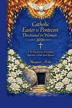 CATHOLIC EASTER TO PENTECOST DEVOTIONAL FOR WOMEN 2026: A 50-Day Journey of Scripture, Reflection, and Holy Spirit Renewal