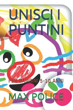Paperback Unisci I Puntini: Per Bambini 5-10 Anni [Italian] Book