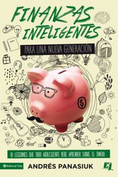 Paperback Finanzas Inteligentes Para Una Nueva Generación: 10 Lecciones Que Todo Adolescente Debe Aprender Sobre El Dinero [Spanish] Book