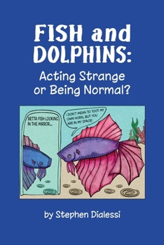 Paperback FISH and DOLPHINS: Acting Strange or Being Normal? Book