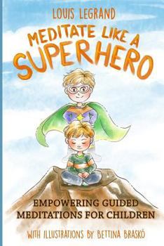 Paperback Meditate Like a Superhero: Empowering guided meditations for children Book