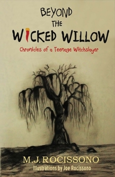 Beyond the Wicked Willow: Chronicles of a Teenage Witchslayer