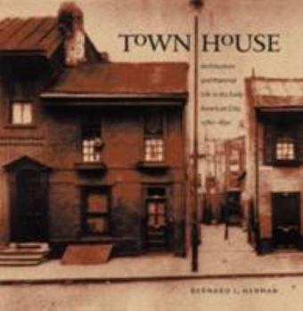 Hardcover Town House: Architecture and Material Life in the Early American City, 1780-1830 Book