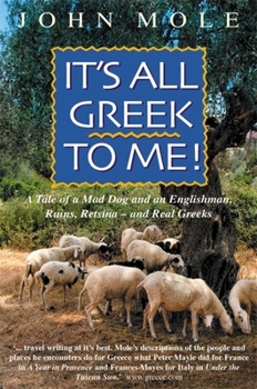Paperback It's All Greek to Me!: A Tale of a Mad Dog and an Englishman, Ruins, Retsina--And Real Greeks Book