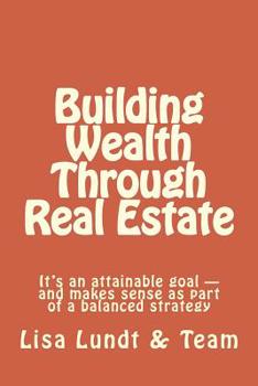 Paperback Building Wealth Through Real Estate: It's an attainable goal and makes sense as part of a balanced strategy Book