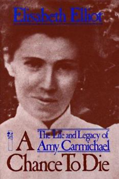 Hardcover A Chance to Die: The Life and Legacy of Amy Carmichael Book