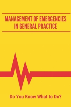 Paperback Management Of Emergencies In General Practice: Do You Know What to Do?: First Aid For Heart Attack Book