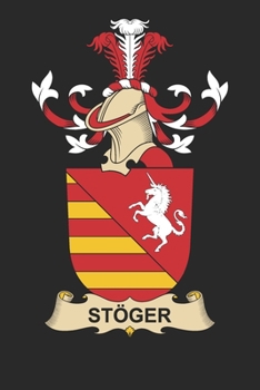 Sto¨ger: Sto¨ger Coat of Arms and Family Crest Notebook Journal (6 x 9 - 100 pages)