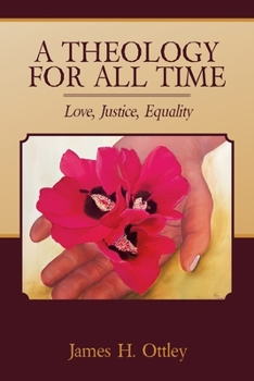 Paperback A Theology for All Time: Love, Justice, Equality Book