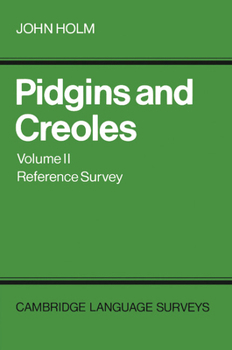 Pidgins and Creoles: Volume 2, Reference Survey - Book  of the Cambridge Language Surveys
