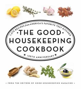 Hardcover The Good Housekeeping Cookbook: 1,275 Recipes from America's Favorite Test Kitchen Book