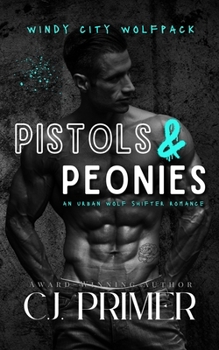 Pistols & Peonies: an urban wolf shifter romance (Windy City Wolfpack)
