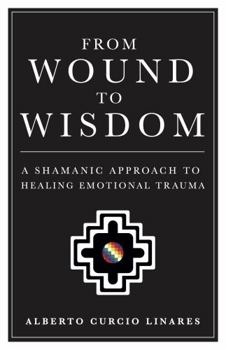 Paperback From Wound to Wisdom: A Shamanic Approach to Healing Emotional Trauma Book