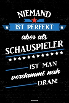 Niemand ist perfekt aber als Schauspieler ist man verdammt nah dran! Notizbuch: Schauspieler Journal DIN A5 liniert 120 Seiten Geschenk (German Edition)