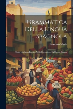 Paperback Grammatica Della Lingua Spagnola: Ossia L'italiana Istrnito Nella Cognizione Di Questa Lingua [Italian] Book