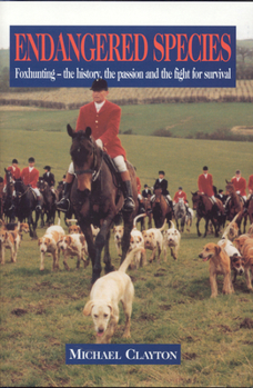 Hardcover Endangered Species: Foxhunting - The History, the Passion and the Fight for Survival Book