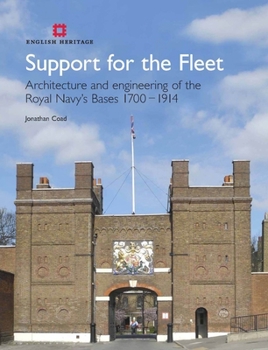 Hardcover Support for the Fleet: Architecture and Engineering of the Royal Navy's Bases 1700-1914 Book