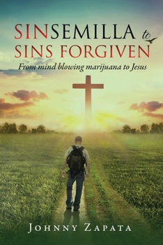 Paperback Sinsemilla to Sins Forgiven: From mind blowing marijuana to Jesus Book