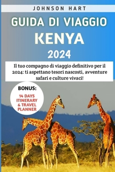 Paperback Guida Di Viaggio Kenya 2024: Il tuo compagno di viaggio definitivo per il 2024: ti aspettano tesori nascosti, avventure safari e culture vivaci! [Italian] Book