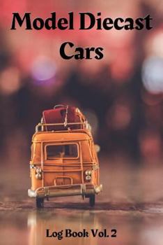 Model Diecast Cars Log Book Vol. 2: 6"x9" 100-page guided prompt log book for projects