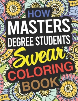 Paperback How Masters Degree Students Swear Coloring Book: Masters Degree Students Coloring Book For Graduate Students Book