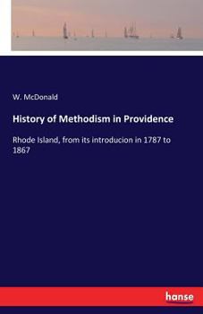 Paperback History of Methodism in Providence: Rhode Island, from its introducion in 1787 to 1867 Book