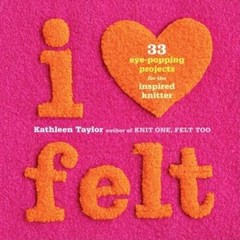 Paperback I Heart Felt: 33 Eye-Popping Projects for the Inspired Knitter Book