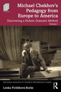 Paperback Michael Chekhov's Pedagogy from Europe to America, Volume I: Discovering a Holistic Dramatic Method Book