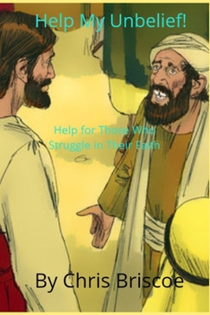 Paperback Help My Unbelief!: Help for Those Who Struggle in Their Faith Book