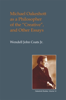 Hardcover Michael Oakeshott as a Philosopher of the "creative": And Other Essays Book