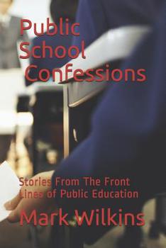Paperback Public School Confessions: Stories From The Front Lines of Public Education Book