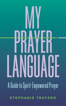Paperback My Prayer Language: A Guide to Spirit-Empowered Prayer Book